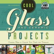 Cool Glass and Ceramic Projects: Creative Ways to Upcycle Your Trash Into Treasure di Pam Scheunemann edito da Checkerboard Books