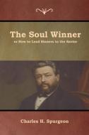 The Soul Winner or How to Lead Sinners to the Savior di Charles H. Spurgeon edito da Bibliotech Press