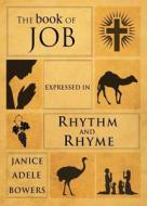 The Book of Job Expressed in Rhythm and Rhyme di Janice Adele Bowers edito da Tate Publishing Company