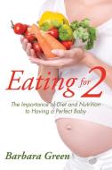 Eating for Two di Barbara Green edito da Speedy Publishing LLC