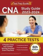CNA Study Guide 2023-2024: 4 Practice Tests and Certified Nursing Assistant Exam Prep Book [6th Edition]: 3 Practice Exams and Case Management St di Joshua Rueda edito da TEST PREP BOOKS