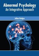 Abnormal Psychology: An Integrative Approach di JULIAN HODGES edito da AMERICAN MEDICAL PUBLISHERS