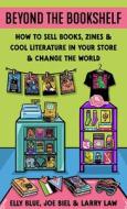 Beyond the Bookshelf di Microcosm Pub Et Al edito da Microcosm Publishing