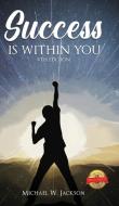 Success Is Within You (4th Edition) di Jackson Michael W. Jackson edito da Pageturner Press And Media
