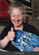 You Got it Bad, do You?  Walk in My Shoes! di Tobi Staples edito da Lulu.com