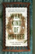 What Kind of Mother di Clay Mcleod Chapman edito da QUIRK BOOKS