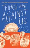 Things Are Against Us di Lucy Ellmann edito da BIBLIOASIS