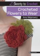 20 to Crochet: Crocheted Flowers to Wear di Anna Nikipirowicz edito da Search Press Ltd