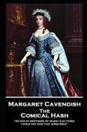 Margaret Cavendish - The Comical Hash: 'As for my brothers, of whom I had three, I know not how they were bred'' di Margaret Cavendish edito da STAGE DOOR