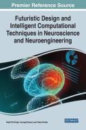 Handbook Of Research On Futuristic Design And Intelligent Computational Techniques In Neuroscience And Neuroengineering edito da IGI Global