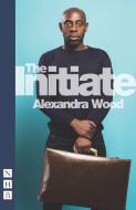The Initiate di Alexandra Wood edito da Nick Hern Books