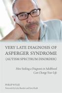 Very Late Diagnosis of Asperger Syndrome (Autism Spectrum Disorder) di Philip Wylie edito da Jessica Kingsley Publishers