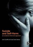 Suicide And Self-harm: An Evidence-informed Approach di Jose Carlos Santos, John R. Cutcliffe edito da Mark Allen Group