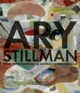 Ary Stillman: From Impressionism to Abstract Expressionism edito da Merrell