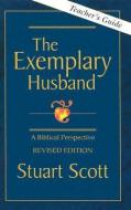 The Exemplary Husband: A Biblical Perspective by Dr. Stuart Scott di Stuart Scott edito da FOCUS PUB INC