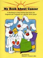 My Book About Cancer (Mother) di R. C. Schmidt edito da Oncology Nursing Society