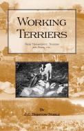 Working Terriers - Their Management, Training and Work, Etc. (History of Hunting Series -Terrier Dogs) di J. C. Bristow-Noble edito da READ COUNTRY BOOKS