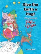 Give the Earth a Hug! di Erica Thicket edito da 2QT Limited (Publishing)