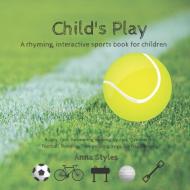 Child's Play: A rhyming, interactive book di Anna Styles edito da LIGHTNING SOURCE INC