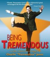 Being Tremendous: The Life, Lessons, and Legacy of Charlie "Tremendous" Jones [With DVD] di Charles Jones edito da EXECUTIVE BOOKS