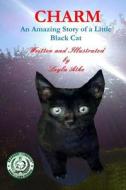 Charm: An Amazing Story of a Little Black Cat di Leyla Atke edito da Katmoran Publications
