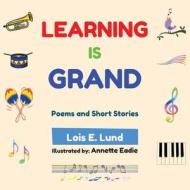 Learning is Grand di Lois E. Lund edito da AuthorCentrix, Inc.