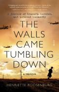 The Walls Came Tumbling Down di Henriette Roosenburg edito da SCRIBE PUBN