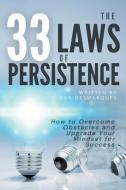 THE 33 LAWS OF PERSISTENCE: HOW TO OVERC di DAN DESMARQUES edito da LIGHTNING SOURCE UK LTD