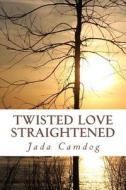 Twisted Love Straightened di Jada Camdog edito da Createspace Independent Publishing Platform