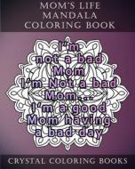 Mom's Life Mandala Coloring Book: 20 Relatable Mom's Life Mandala Coloring Pages di Crystal Coloring Books edito da Createspace Independent Publishing Platform