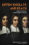 Kiffen, Knollys, and Keach di Michael A. G. Haykin edito da Hesed and Emet Publishing