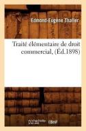 Traité Élémentaire de Droit Commercial, (Éd.1898) di Thaller E. E. edito da Hachette Livre - Bnf