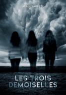 Les Trois Demoiselles di Alain Saussez edito da Books on Demand