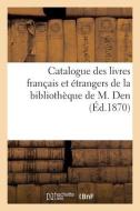Catalogue Des Livres Francais Et Etrangers De La Bibliotheque De M. Den di COLLECTIF edito da Hachette Livre - BNF