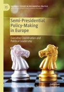 Semi-Presidential Policy-Making in Europe di Tapio Raunio, Thomas Sedelius edito da Springer International Publishing