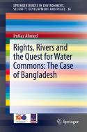 Rights, Rivers and the Quest for Water Commons: The Case of Bangladesh di Imtiaz Ahmed edito da Springer International Publishing