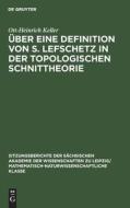 Über eine Definition von S. Lefschetz in der topologischen Schnittheorie di Ott-Heinrich Keller edito da De Gruyter
