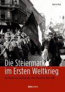 Die Steiermark im Ersten Weltkrieg di Martin Moll edito da Styria Premium