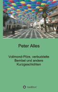 Vollmond-Pilze, verbuddelte Bembel und andere Kurzgeschichten di Peter Alles edito da tredition