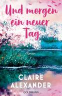 Und morgen ein neuer Tag di Claire Alexander edito da Goldmann TB