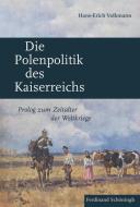 Die Polenpolitik des Kaiserreichs di Hans-Erich Volkmann edito da Schoeningh Ferdinand GmbH