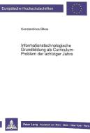 Informationstechnologische Grundbildung als Curriculum-Problem der achtziger Jahre di Konstantin Bikos edito da Lang, Peter GmbH