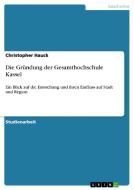 Die Gr Ndung Der Gesamthochschule Kassel di Christopher Hauck edito da Grin Publishing