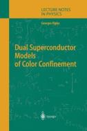 Dual Superconductor Models of Color Confinement di Georges Ripka edito da Springer Berlin Heidelberg