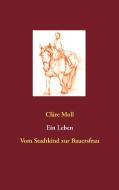 Ein Leben di Cläre Moll edito da Books on Demand