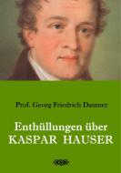 Enthüllungen über Kaspar Hauser di Georg Friedrich Daumer edito da Books on Demand