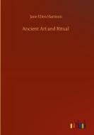 Ancient Art and Ritual di Jane Ellen Harrison edito da Outlook Verlag