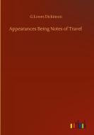 Appearances Being Notes of Travel di G. Lowes Dickinson edito da Outlook Verlag