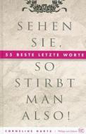 Sehen Sie, So Stirbt Man Also!: 55 Beste Letzte Worte di Cornelius Hartz edito da Philipp Von Zabern