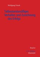 Tatbestandsmäßiges Verhalten und Zurechnung des Erfolgs di Wolfgang Frisch edito da Verlagsgruppe Hüthig Jehle Rehm